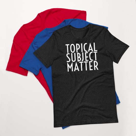 Topical Subject Matter Unisex t-shirt