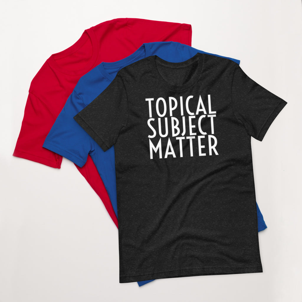 Topical Subject Matter Unisex t-shirt
